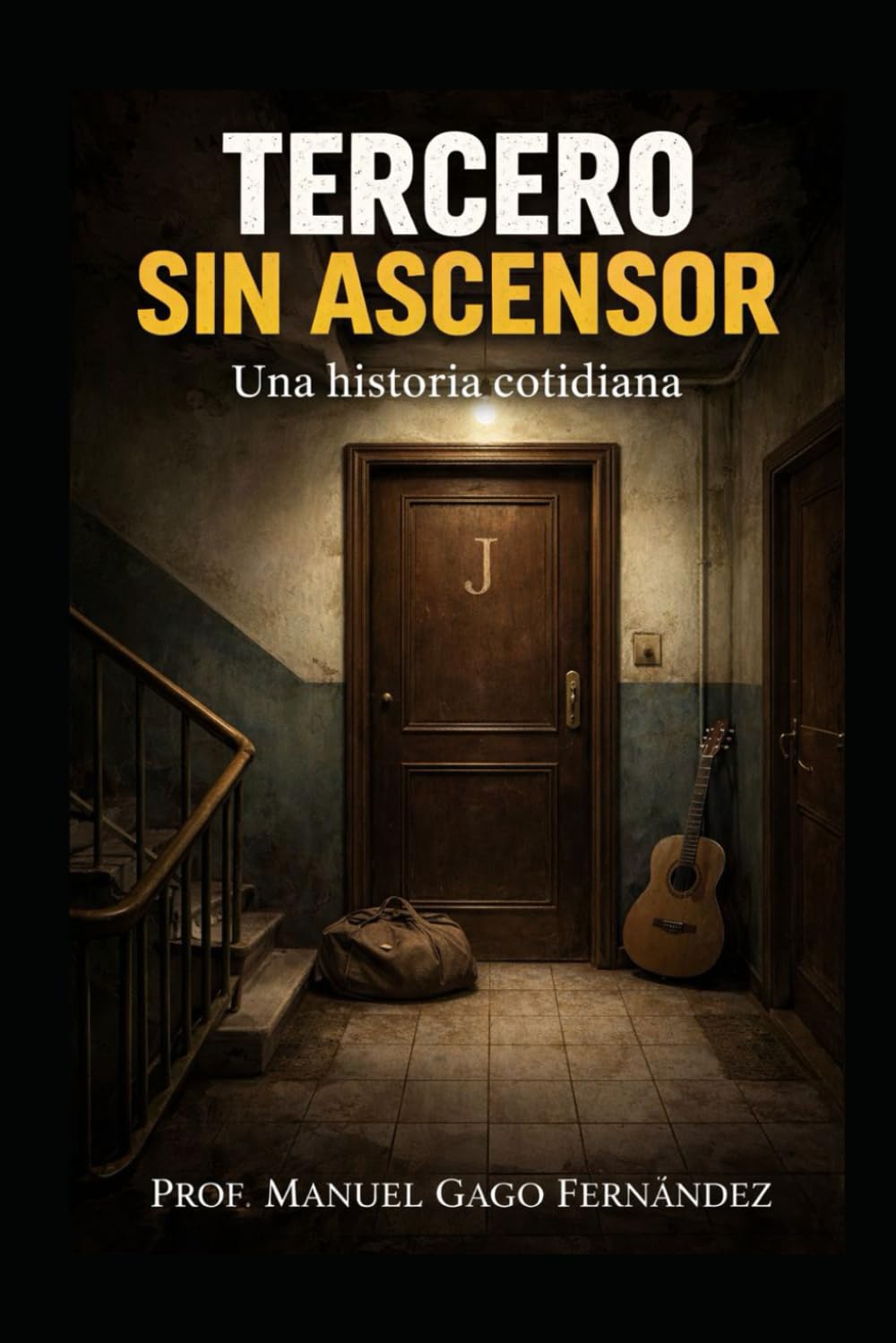 TERCERO SIN ASCENSOR: Una historia cotidiana (Literatura y Ficción del Siglo XXI: Novela, Misterio y Realidad)