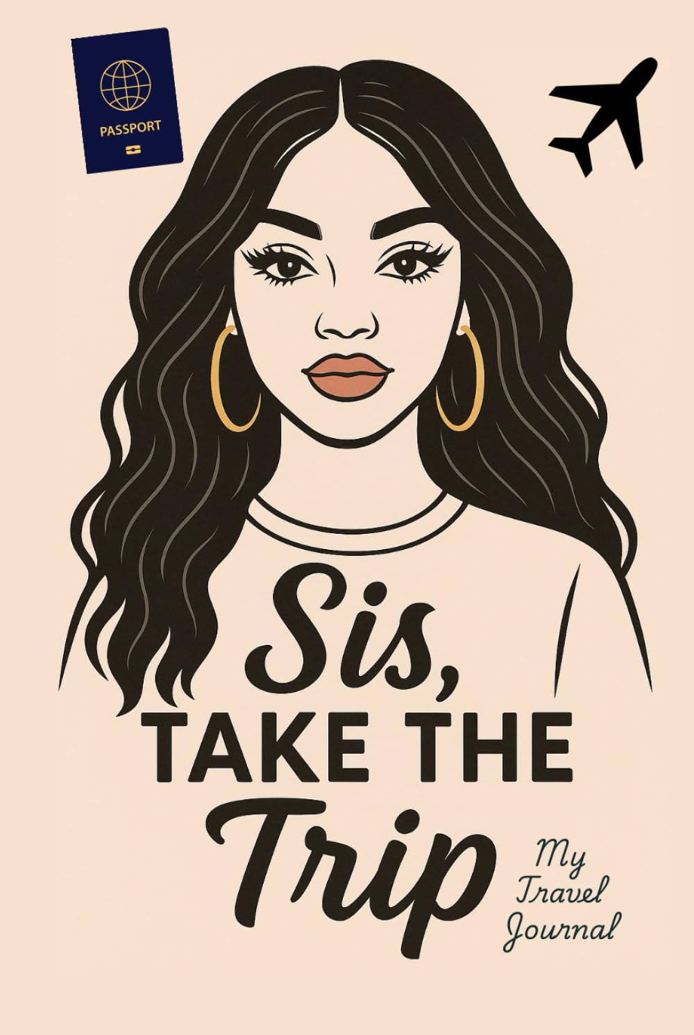 Sis, Take the Trip : My Travel Journal: The Creative Travel Companion- Color, Affirm, Reflect.