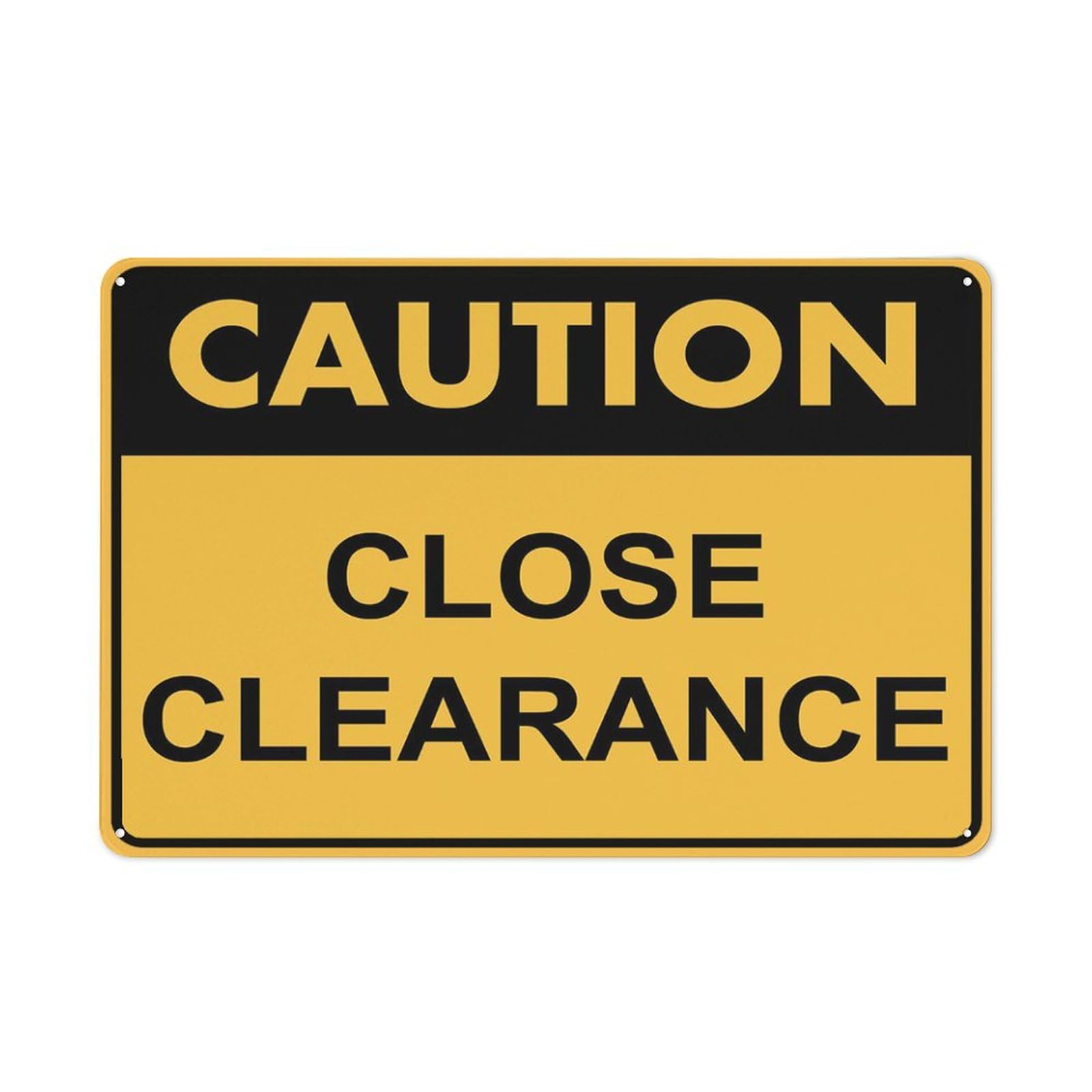 Caution - Close Clearance Sign, 8x12 Inch Rust-Free Aluminum Outdoor Metal Tin Sign for Home, Business, Yard