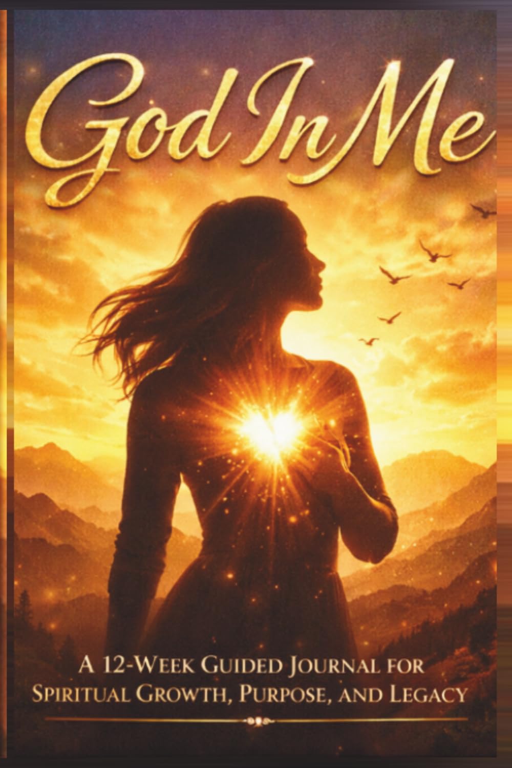 God In Me: A 12-Week Guided Journal for Spiritual Growth, Purpose, and Legacy