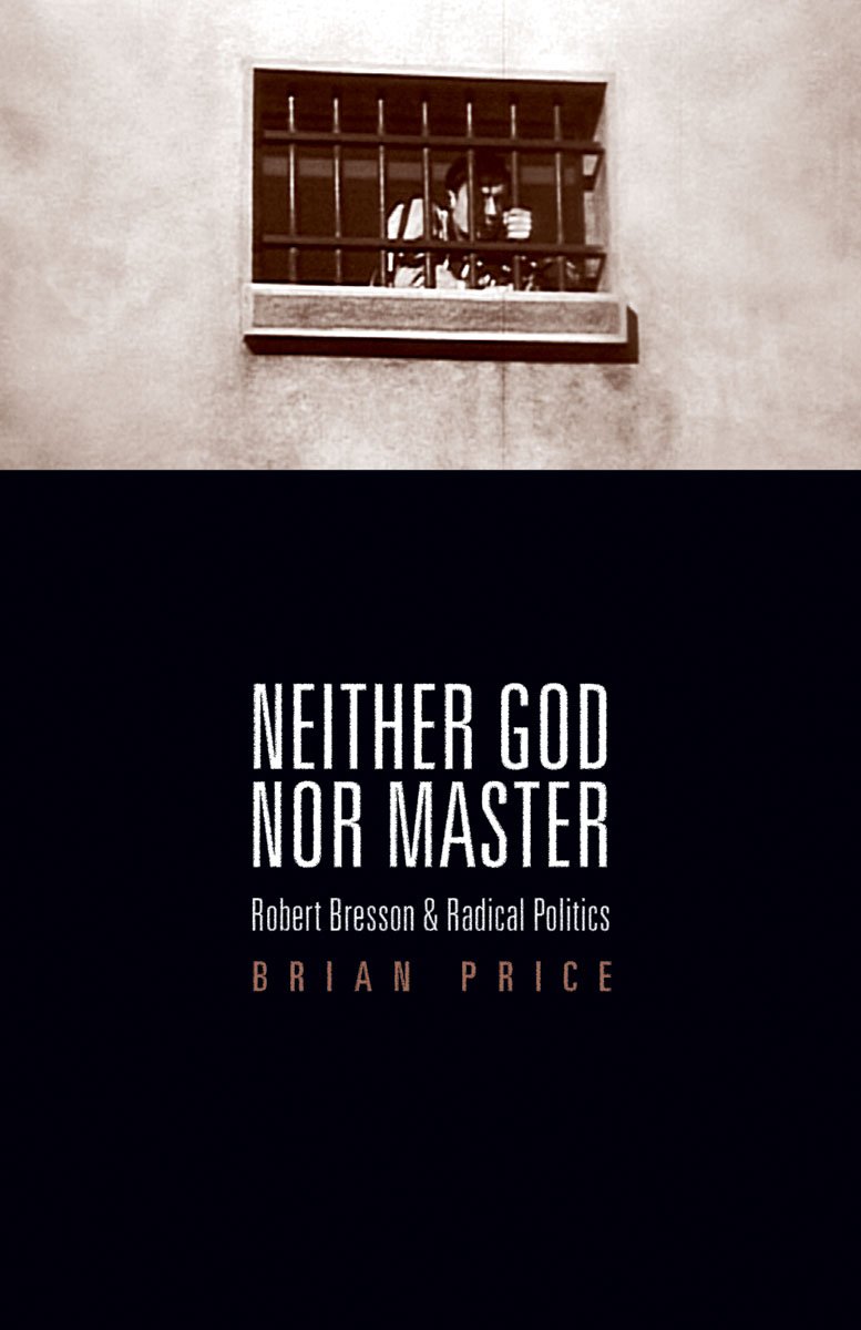 Buy Neither God Nor Master: Robert Bresson and Radical Politics — BookShops.in