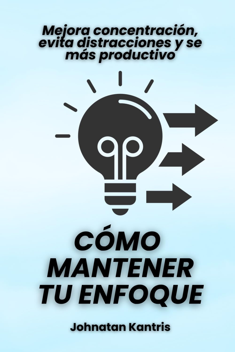 Cómo mantener tu enfoque: Mejora concentración, evita distracciones y se más productivo