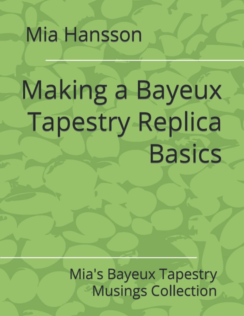 Making a Bayeux Tapestry Replica Basics: Mia's Bayeux Tapestry Musings Collection