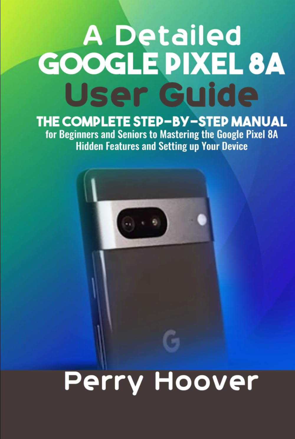 洋書 Google pixel 8A user guide for beginners A Detailed Google Pixel 8A User Guide: The Complete Step-by-Step