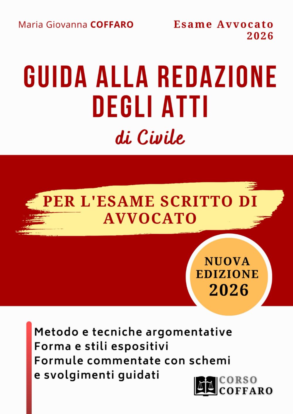 Guida alla redazione degli atti di civile per l’esame scritto di avvocato: Metodo e tecniche argomentative, forma e stili espositivi, formule commentate con schemi e svolgimenti guidati