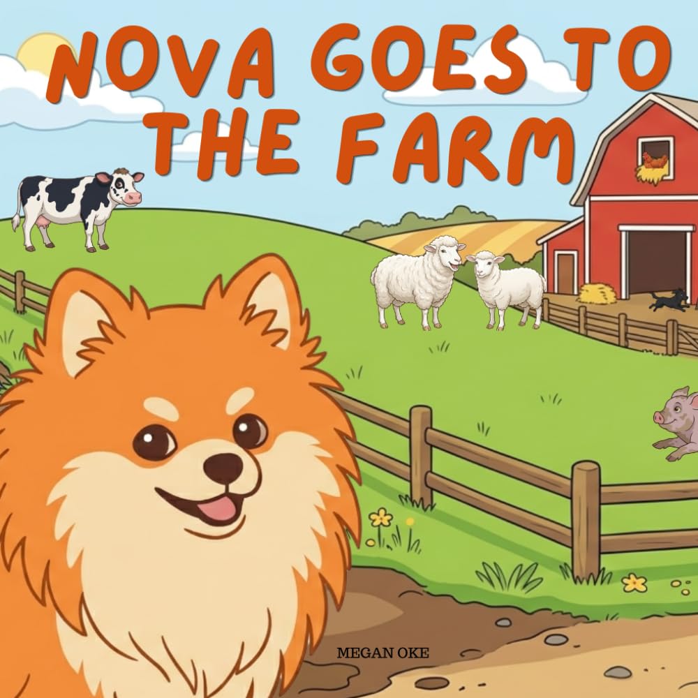 Nova Goes To The Farm: An Outdoor Adventure Children's Book in English (Nova the Pomeranian Series) (Nova the Pomeranian: Outdoor Adventures (English))
