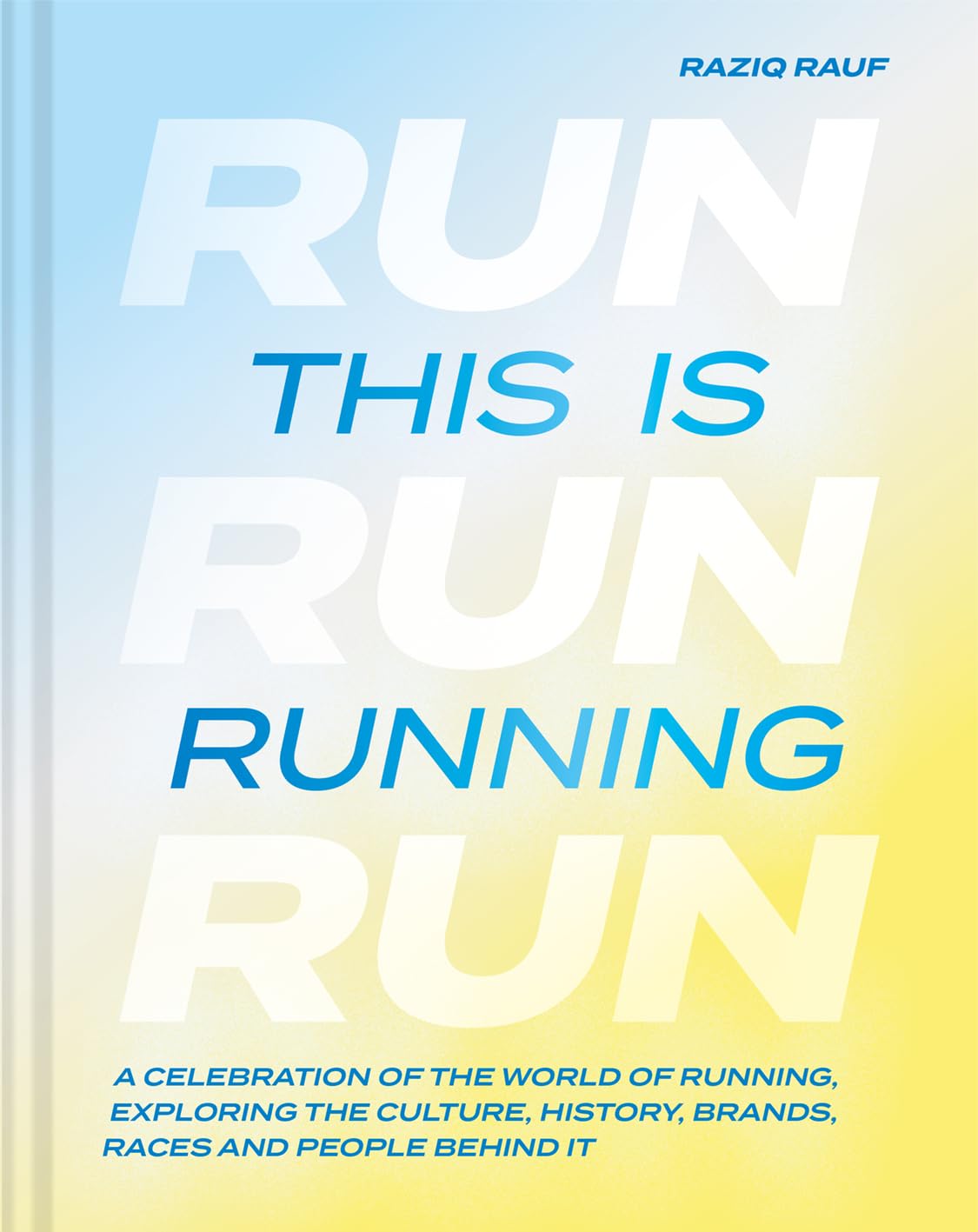 This is Running : A celebration of the world of running, exploring the culture, history, brands, races and people behind it