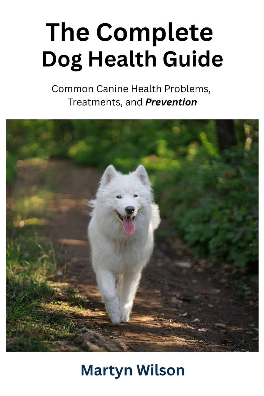 The Complete Dog Health Guide: Common Canine Health Problems, Treatments, and Prevention