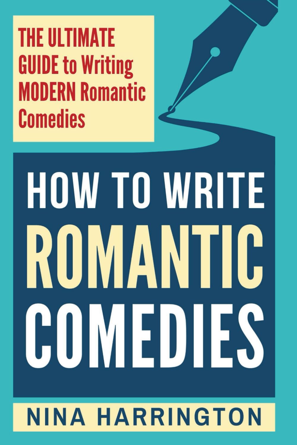 HOW TO WRITE ROMANTIC COMEDIES: THE ULTIMATE GUIDE TO WRITING MODERN ROMANTIC COMEDIES (Fast-Track Guides)