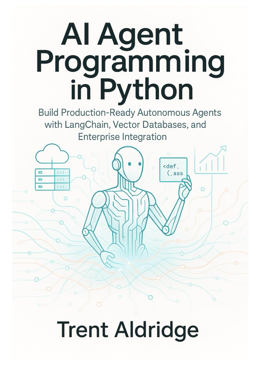 AI Agent Programming in Python: Build Production-Ready Autonomous Agents with LangChain, Vector Databases, and Enterprise Integration