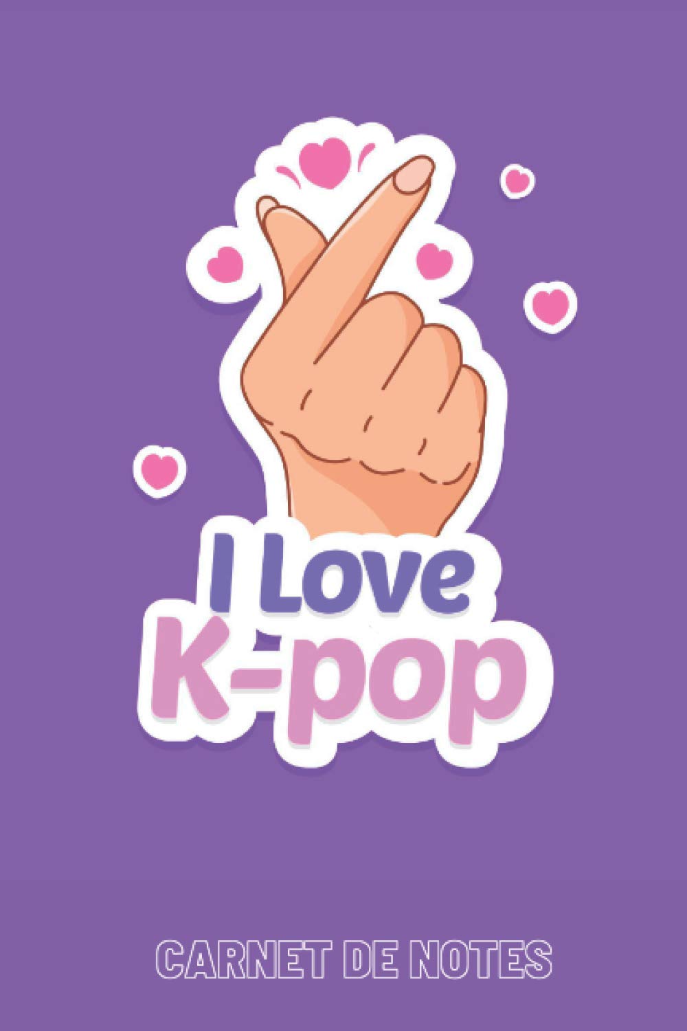 Carnet de notes: I love K-POP - Musique - Corée du sud - Cahier 96 pages lignées - Journal intime thème K-POP - Notes - Idée de cadeau personnalisé