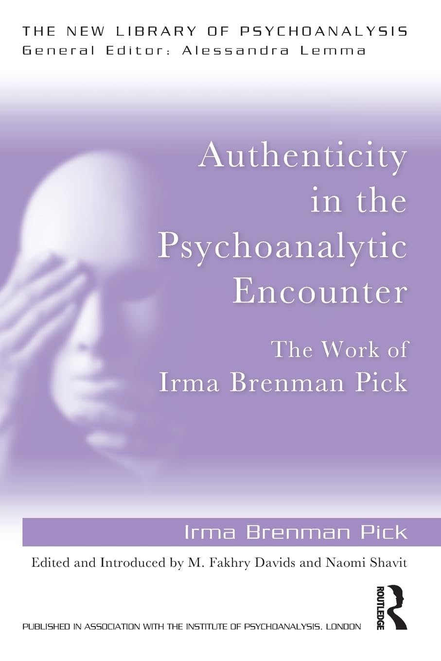 Authenticity in the Psychoanalytic Encounter: The Work of Irma Brenman Pick (The New Library of Psychoanalysis)