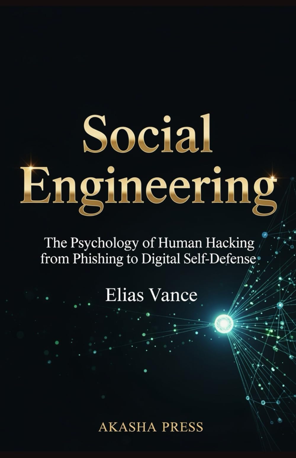 Social Engineering: The Psychology of Human Hacking from Phishing to Digital Self-Defense