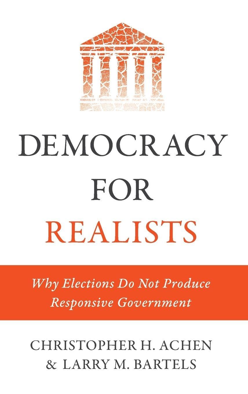 Democracy for Realists : Why Elections Do Not Produce Responsive Government ...
