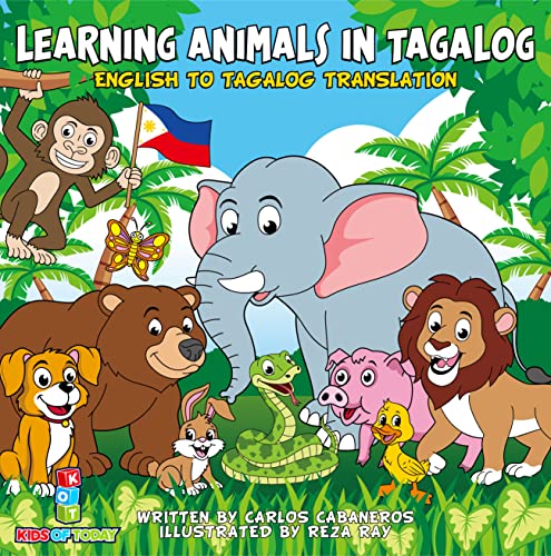 Learning Animals In Tagalog: Designed to help your child start learning the ancient and historic language of Tagalog. Filled with colorful illustrations ... to read format (Tagalog Learners Book 4)