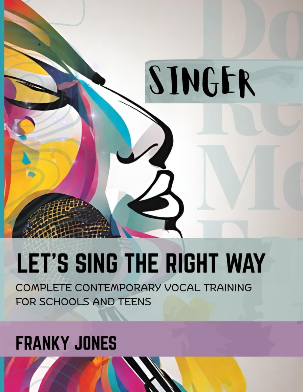 Let's Sing the right way: Complete contemporary voice training for schools and teens