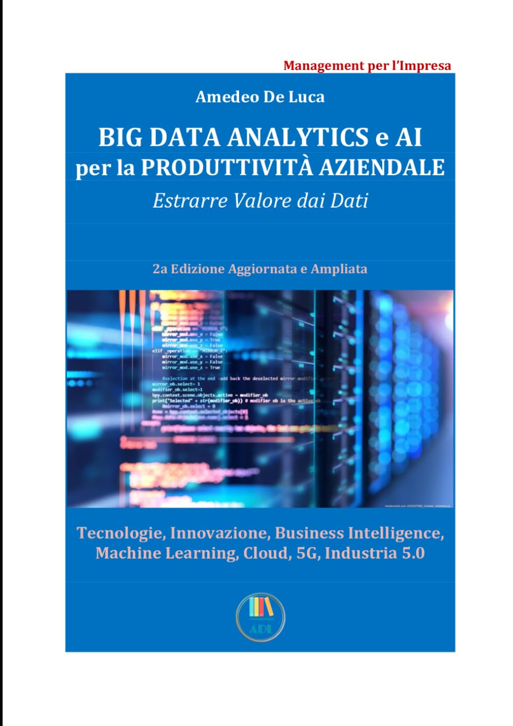 Big Data Analytics e AI per la Produttività Aziendale: Estrarre Valore dai Dati (Management per l'Impresa – Data Management, Innovazione e Intelligenza Artificiale)