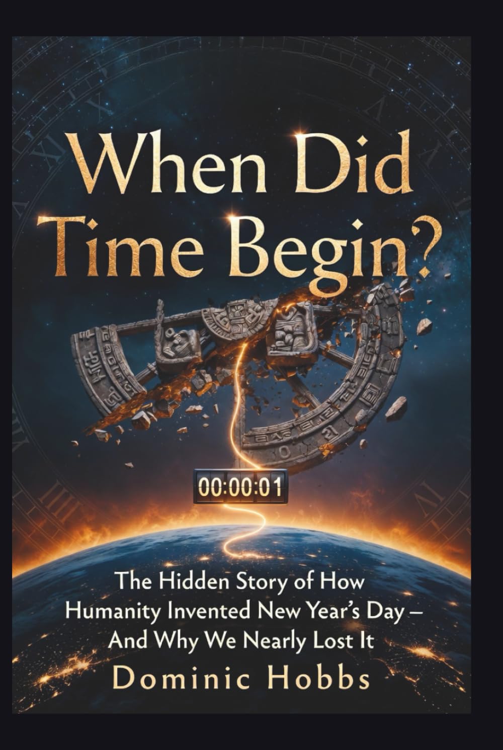 When Did Time Begin?: The Hidden Story of How Humanity Invented New Year's Day – And Why We Nearly Lost It