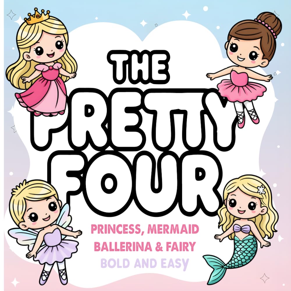 The Pretty Four: Princess, Mermaid, Ballerina & Fairy Bold and Easy Coloring Book for Girls