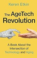 The AgeTech Revolution: A Book about the Intersection of Aging and Technology
