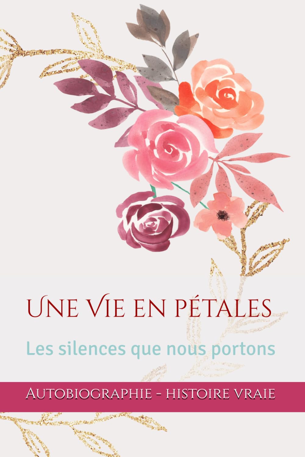 Une vie en pétale: Les silences que nous portons