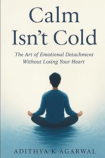 Calm Isn't Cold: The Art of Emotional Detachment Without Losing Your Heart