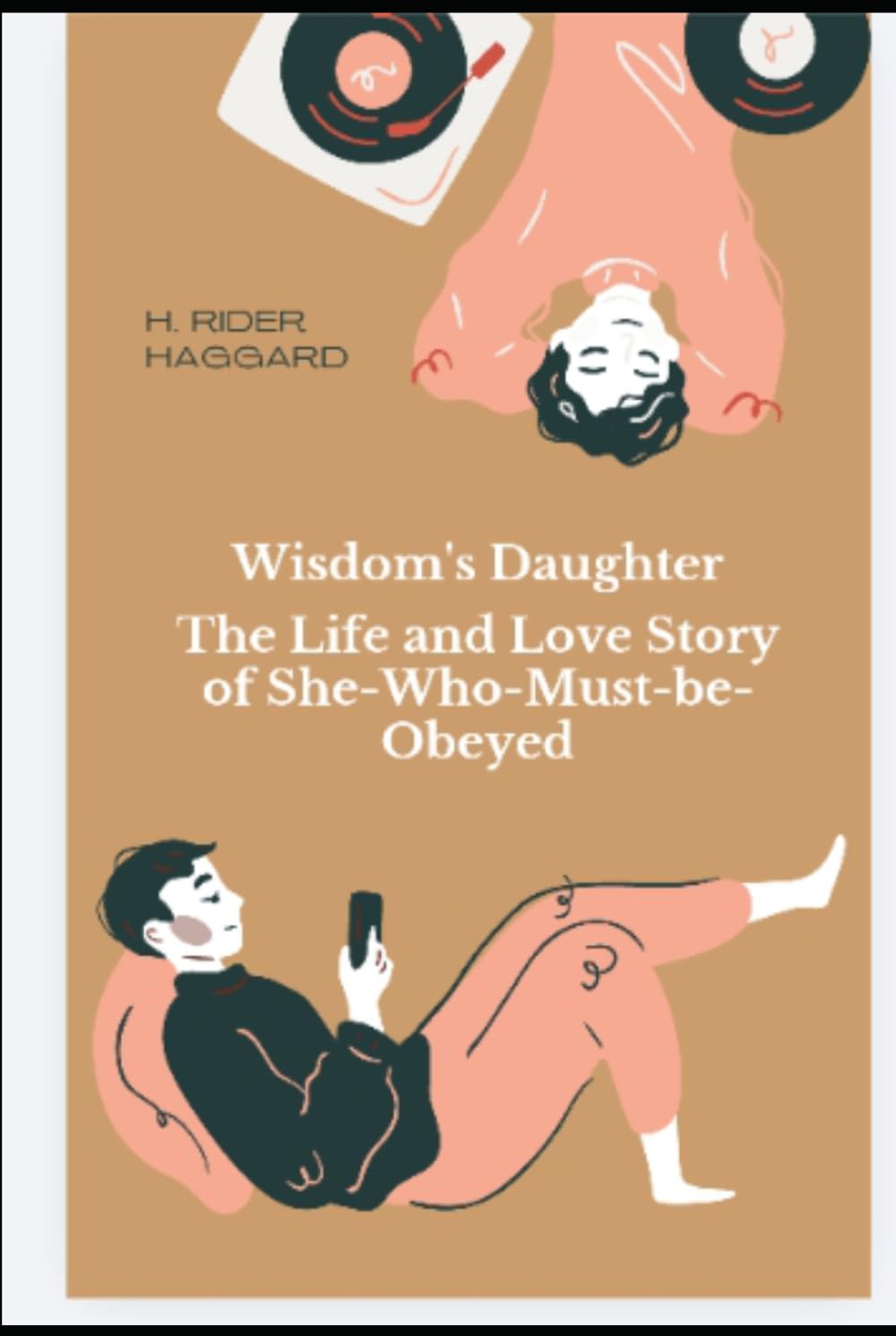 Wisdom's Daughter The Life and Love Story of She-Who-Must-be-Obeyed