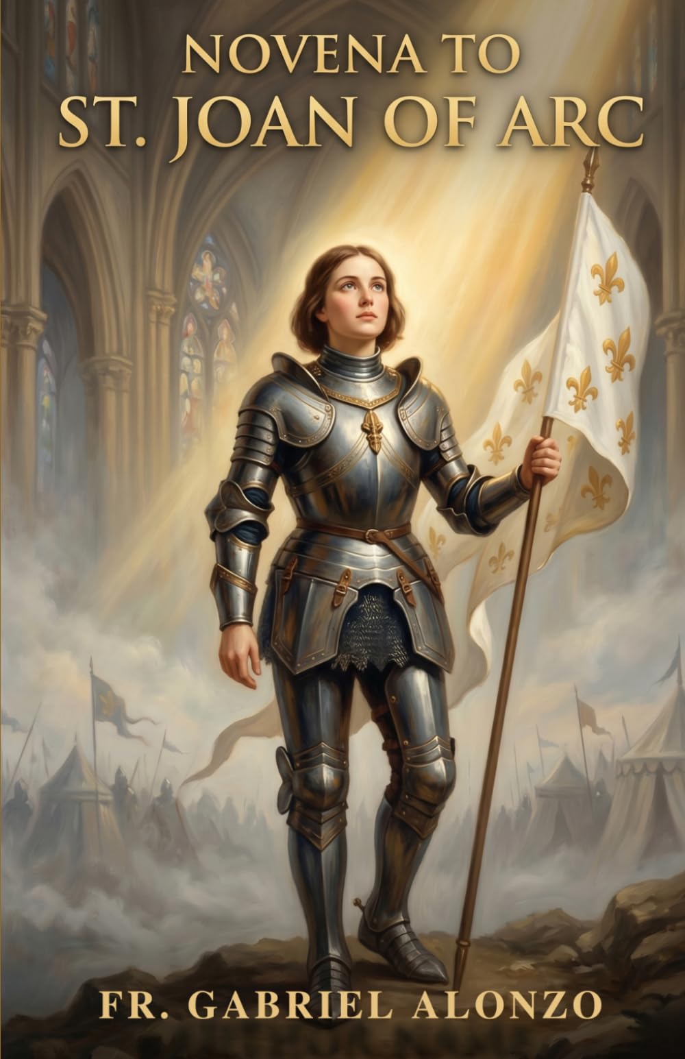 NOVENA TO ST. JOAN OF ARC: A Nine-Day Catholic Devotion to the Patron Saint of France, Rape Victims, Women in the Military. (The Novena Prayer Series)