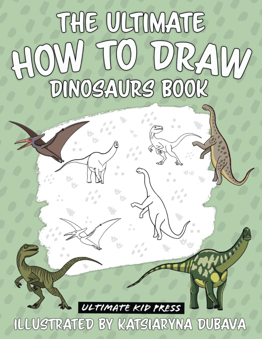 The Ultimate How to Draw Dinosaurs Book: Learn to Create 40 Dinosaur Drawings with Easy to Follow Step by Step Guides (The Ultimate How to Draw books)