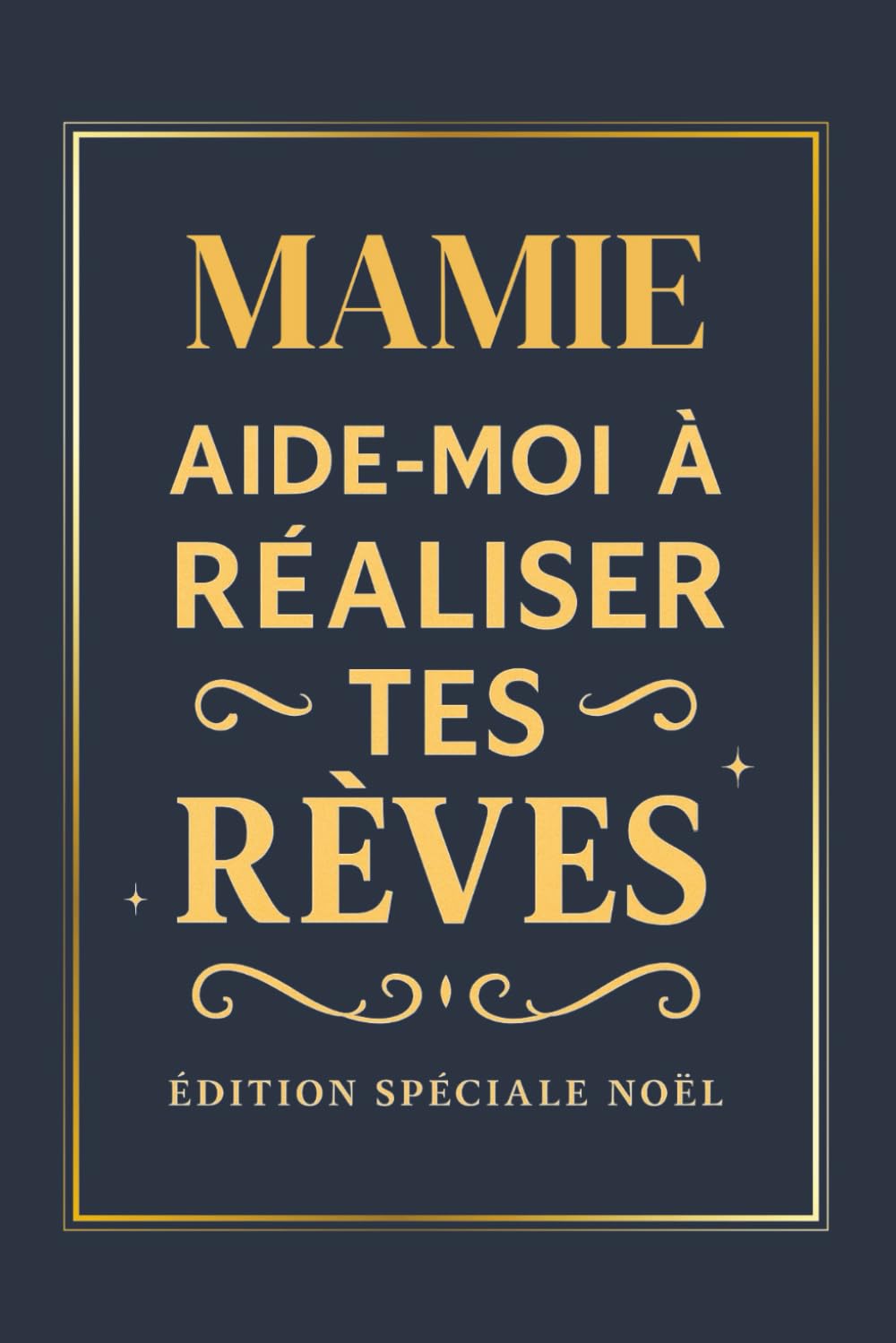 Mamie – Aide-moi à réaliser tes rêves – Édition spéciale Noël: Un livre à compléter pour partager ses souvenirs, ses rêves et ses passions – un cadeau ... et touchant pour Noël (Collection Cœur d’Or)