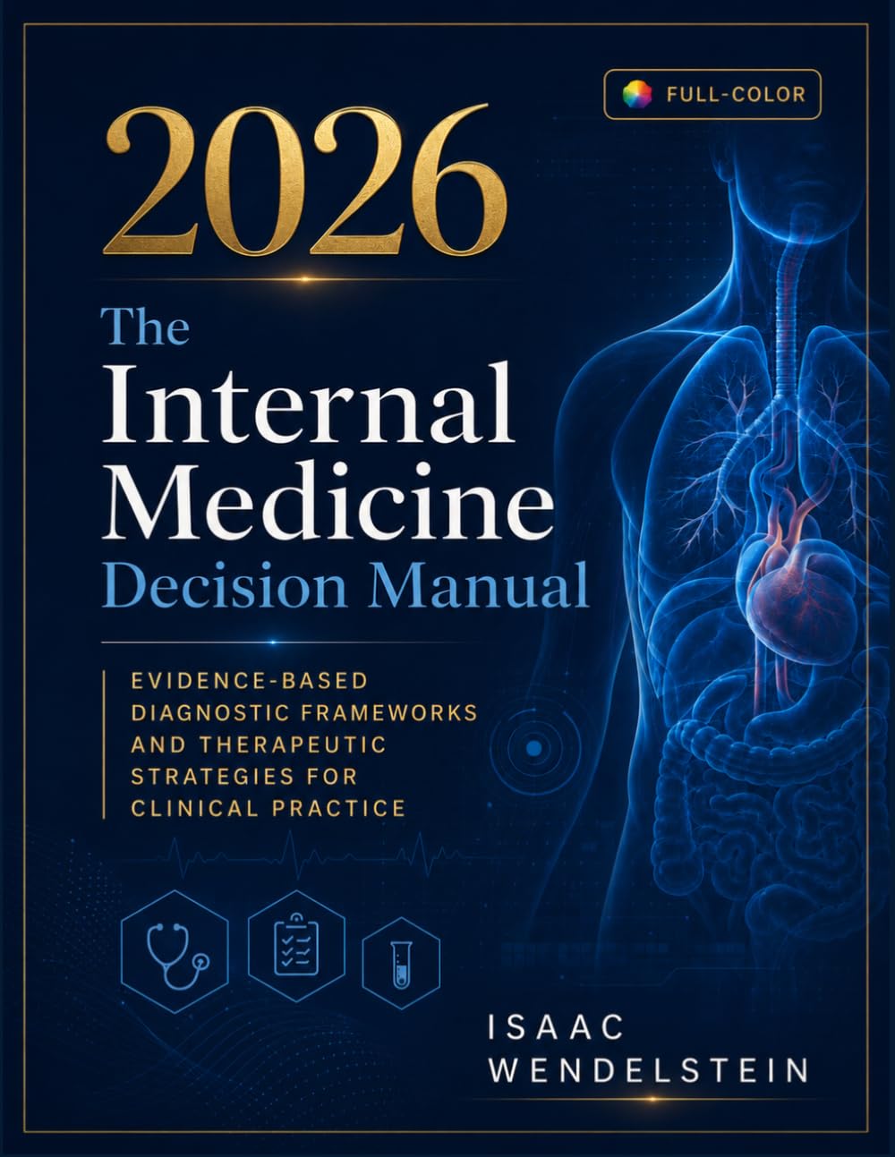 The Internal Medicine Decision Manual: Evidence-Based Diagnostic Frameworks and Therapeutic Strategies for Clinical Practice
