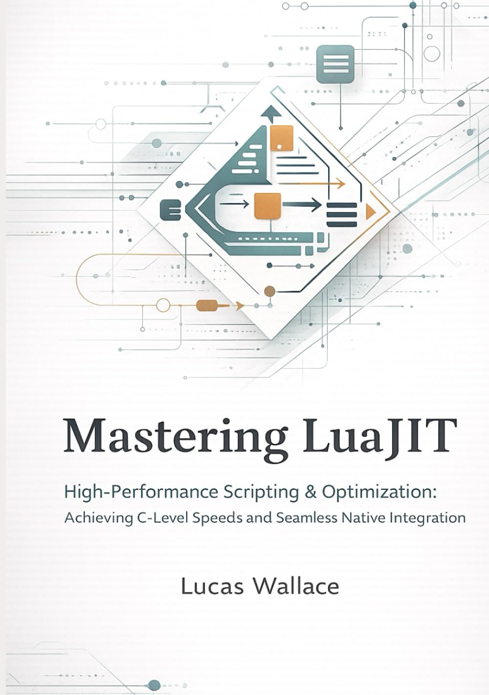 Mastering LuaJIT: High-Performance Scripting & Optimization Achieving C-Level Speeds and Seamless Native Integration