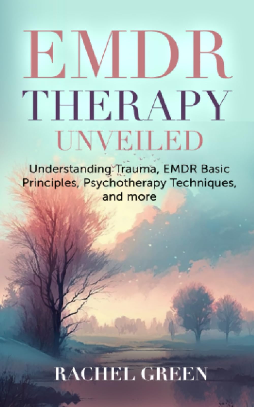 EMDR Therapy Unveiled: Understanding Trauma, EMDR Basic Principles, Psychotherapy Techniques, and more