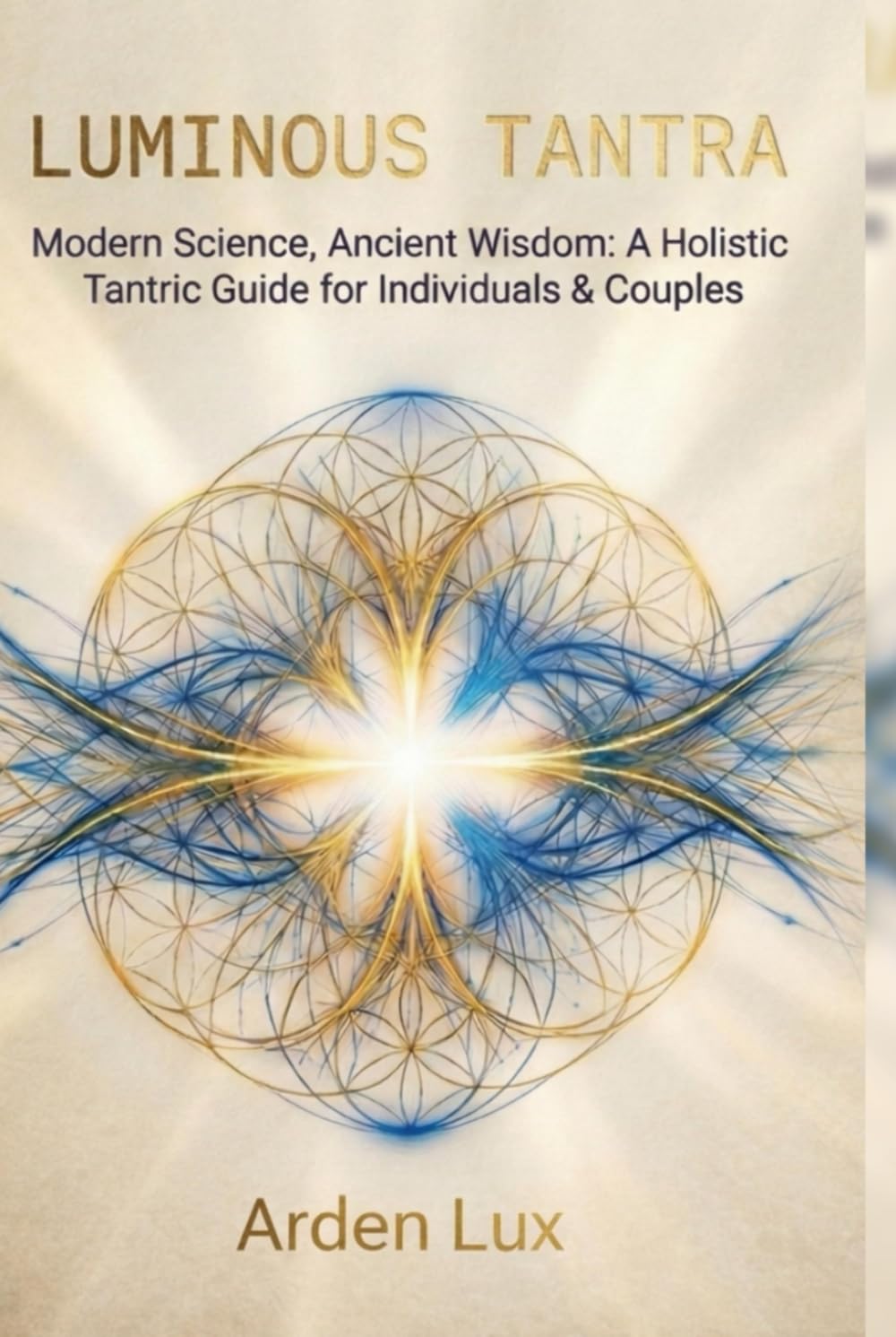 LUMINOUS TANTRA: Modern Science, Ancient Wisdom: A Holistic Tantric Guide for Individuals & Couples