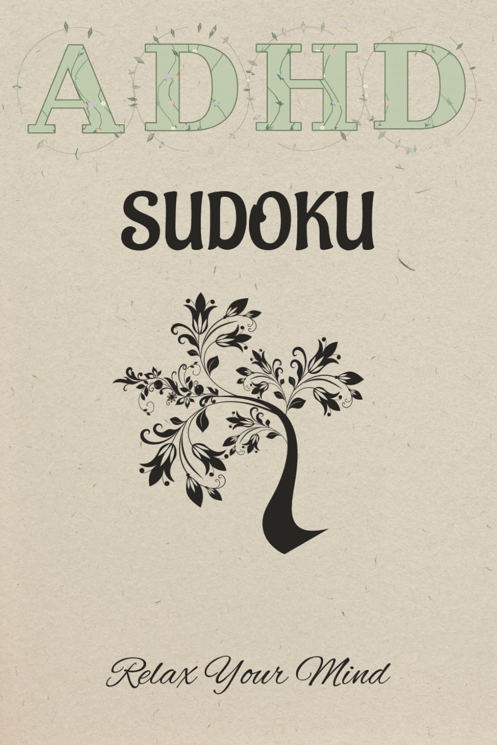 ADHD Sudoku Puzzle Book: Sudoku Puzzles for ADHD | Help Calm the Mind, Relax, and Focus | Calming Quotes on Every Page | 6x9 Inches, 110 Pages | 50+ Puzzels | Solutions Included