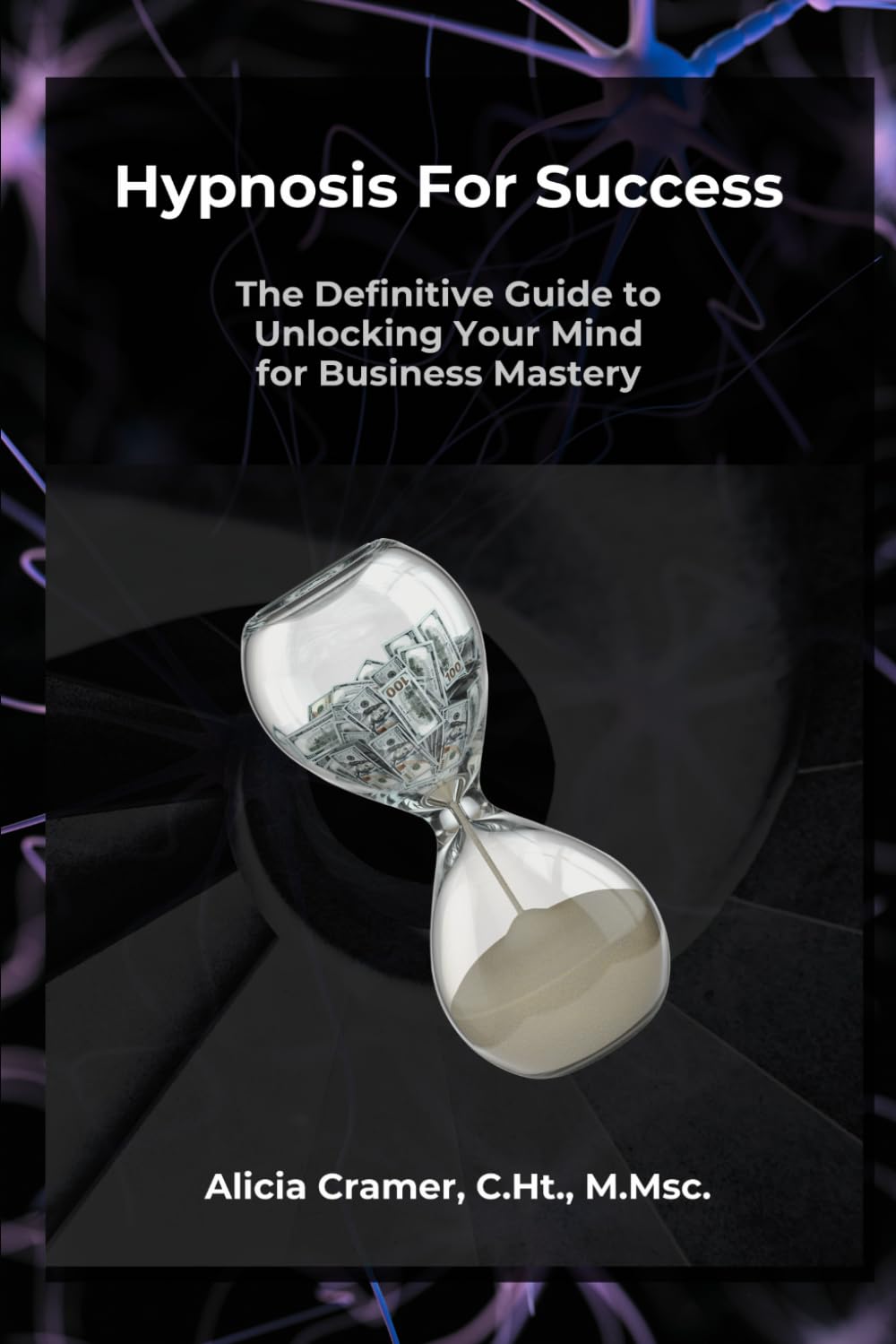 Hypnosis for Success: The Definitive Guide to Unlocking Your Mind for Business Mastery