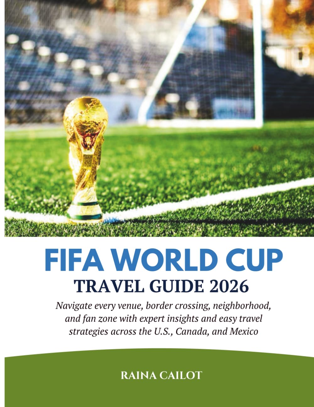 FIFA World Cup Travel Guide 2026: Navigate every venue, border crossing, neighborhood, and fan zone with expert insights and easy travel strategies across the U.S., Canada, and Mexico