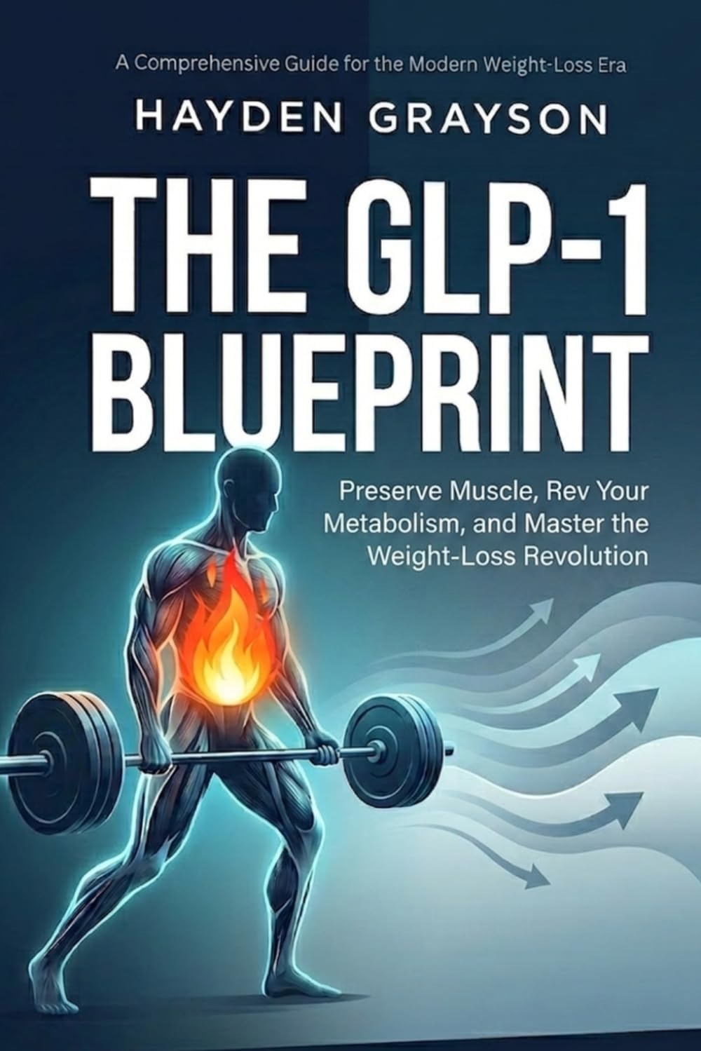 The GLP-1 Blueprint: Preserve Muscle, Rev Your Metabolism, and Master the Weight-Loss Revolution