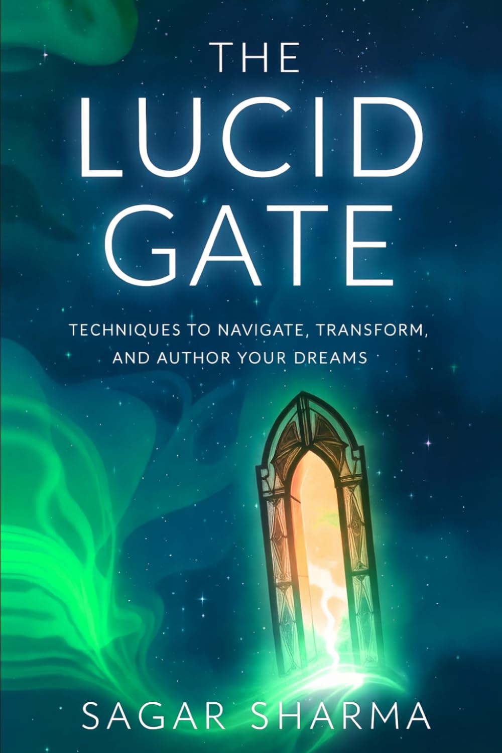 THE LUCID GATE: TECHNIQUES TO NAVIGATE, TRANSFORM, AND AUTHOR YOUR DREAMS