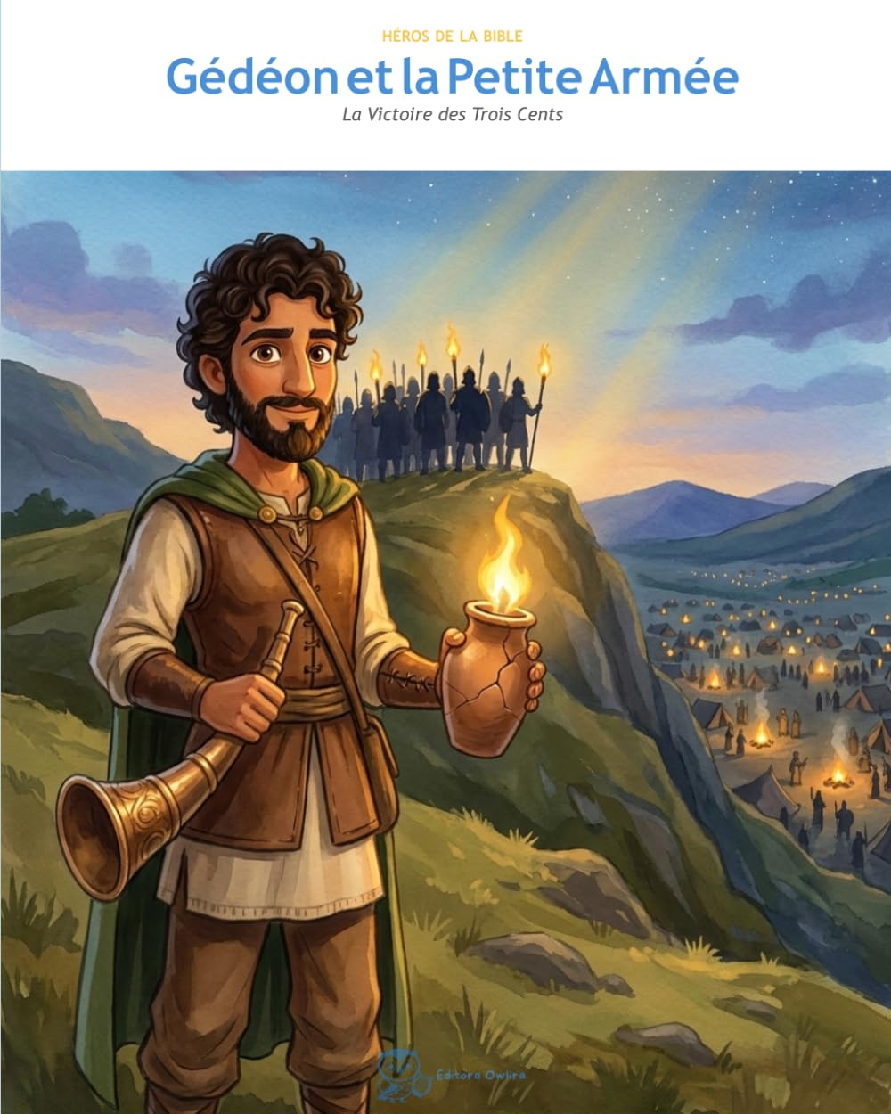 Gédéon et la Petite Armée: La Victoire des Trois Cents (OwLira — Héros de la Bible)