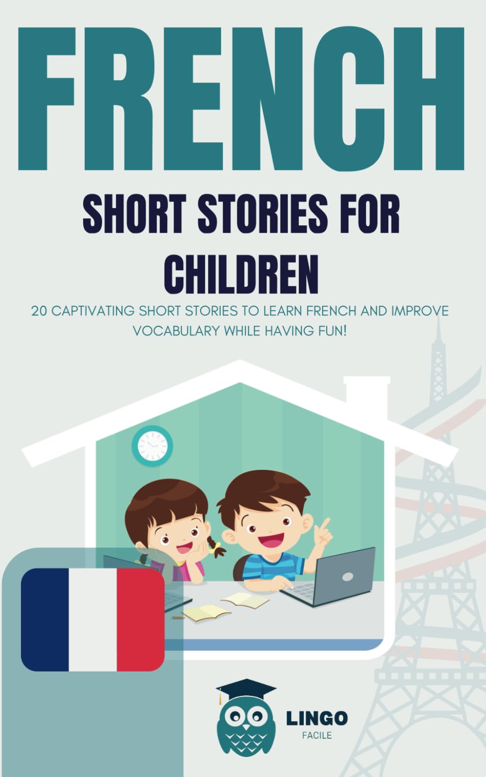 FRENCH Short Stories For Children ( bilingual ): 20 captivating short stories to learn french and improve vocabulary while having fun! (LINGO FACILE (EN))