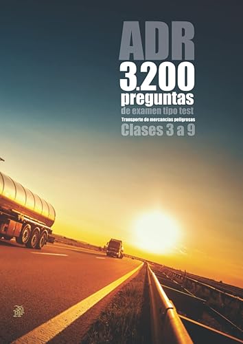 ADR 3200 preguntas de examen tipo test. Transporte de mercancías peligrosas: Clases 3 a 9