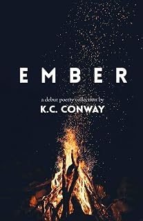 EMBER: A Debut Poetry Collection by K.C. Conway