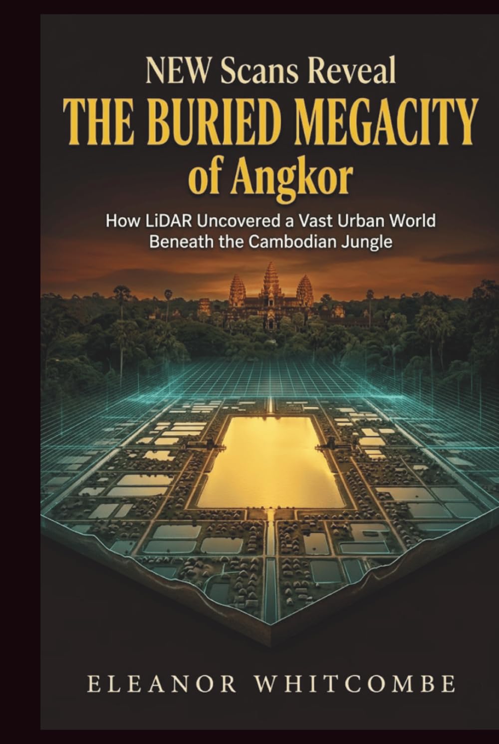 New Scans Reveal the Buried Megacity of Angkor: How LiDAR Uncovered a Vast Urban World Beneath the Cambodian Jungle (The Scan Files)