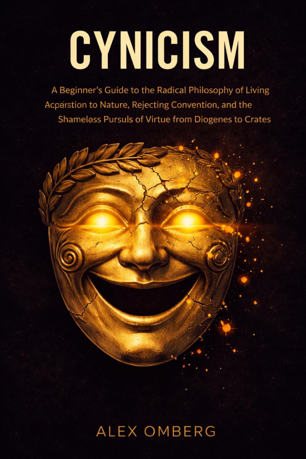 Cynicism: A Beginner's Guide to the Radical Philosophy of Living According to Nature, Rejecting Convention, and the Shameless Pursuit of Virtue from ... (Beginner's Guide to Philosophical Movements)