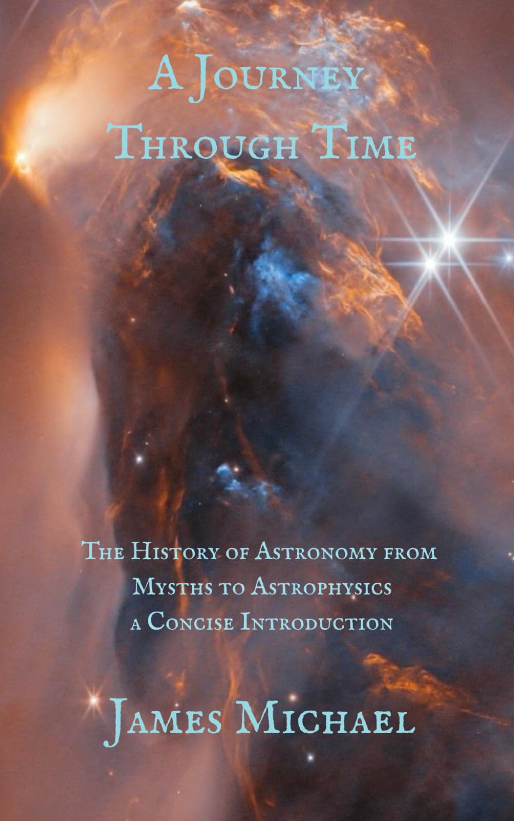 A Journey Through Time: The History of Astronomy from Myths to Astrophysics a Concise Introduction (The Western Canon)