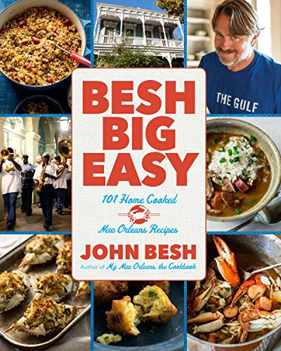 Besh Big Easy: 101 Home Cooked New Orleans Recipes (John Besh Book 4)