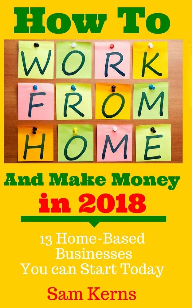 How to Work from Home and Make Money: 13 Proven Home-Based Businesses You can Start Today: Volume 1