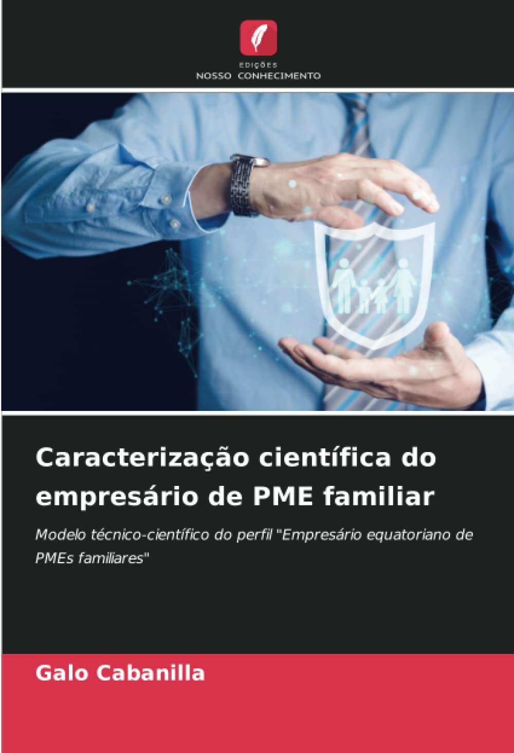 Caracterização científica do empresário de PME familiar: Modelo técnico-científico do perfil "Empresário equatoriano de PMEs familiares"