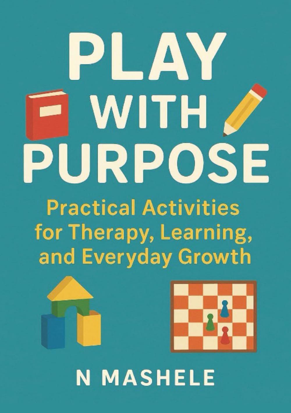Play With Purpose: Practical Activities for Therapy, Learning, and Everyday Growth